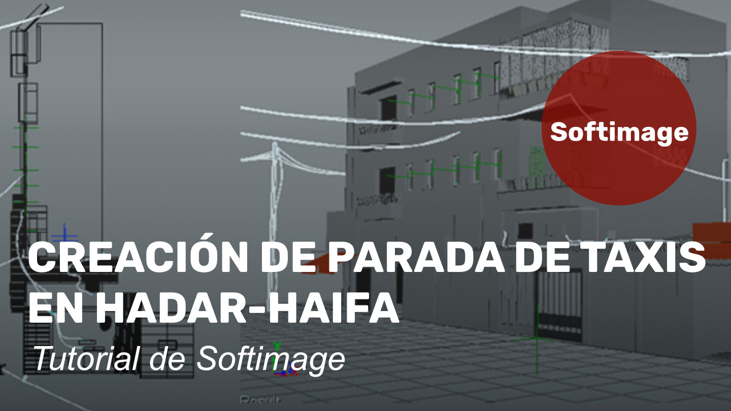 Creación de Parada de taxis en Hadar-Haifa con Softimage