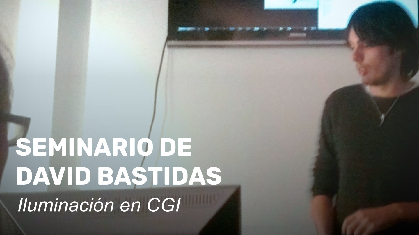 Seminario de David Bastidas sobre iluminación en CGI