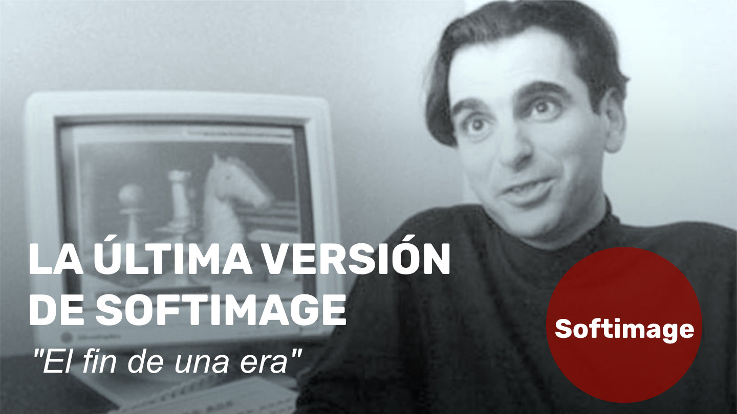 La última versión de Softimage: «El fin de una era»