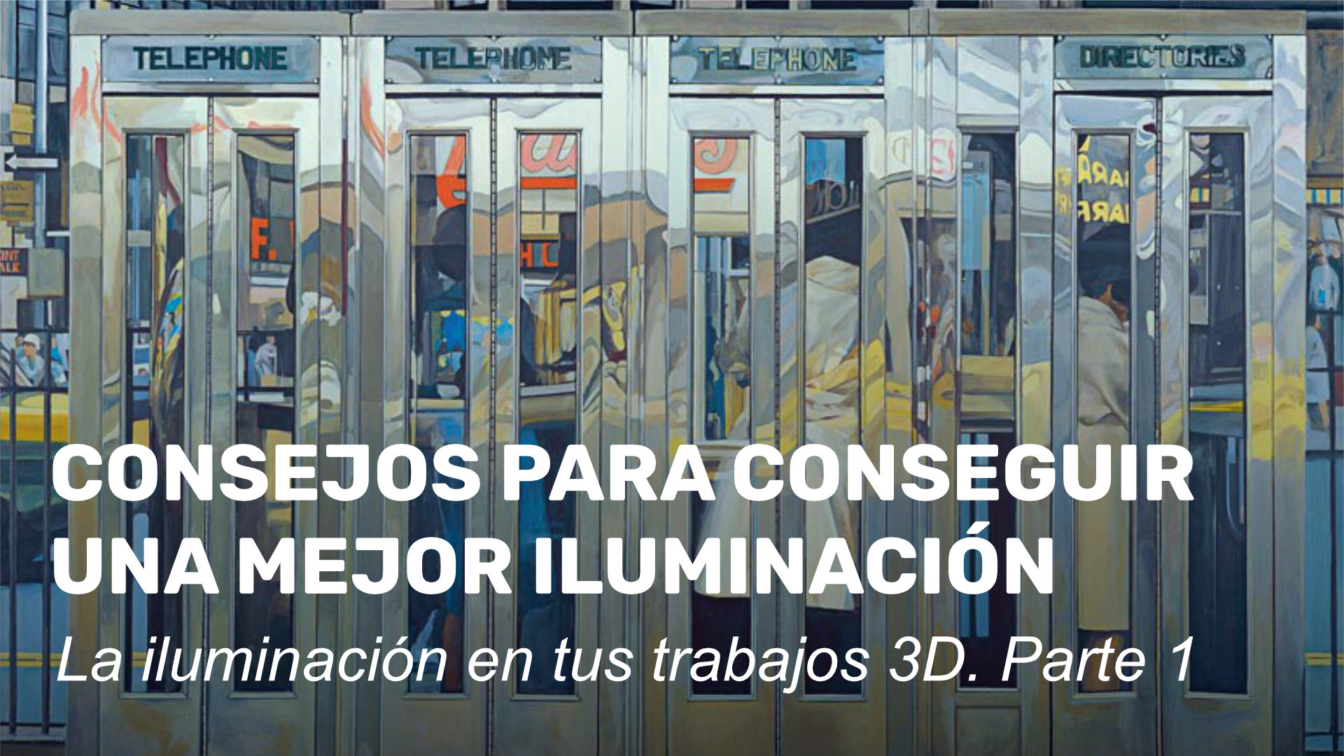 Consejos para conseguir una mejor iluminación en tus trabajos 3D. Parte 1