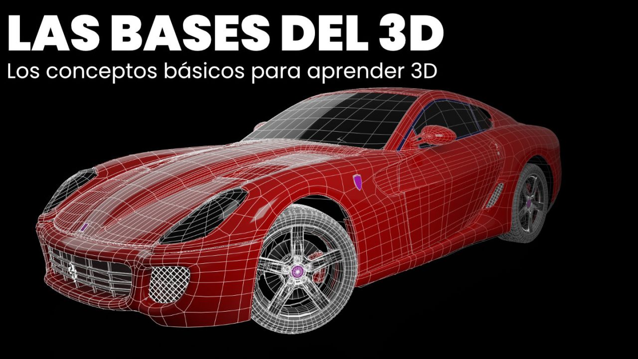 Las bases del 3D. Los conceptos básicos para aprender 3D